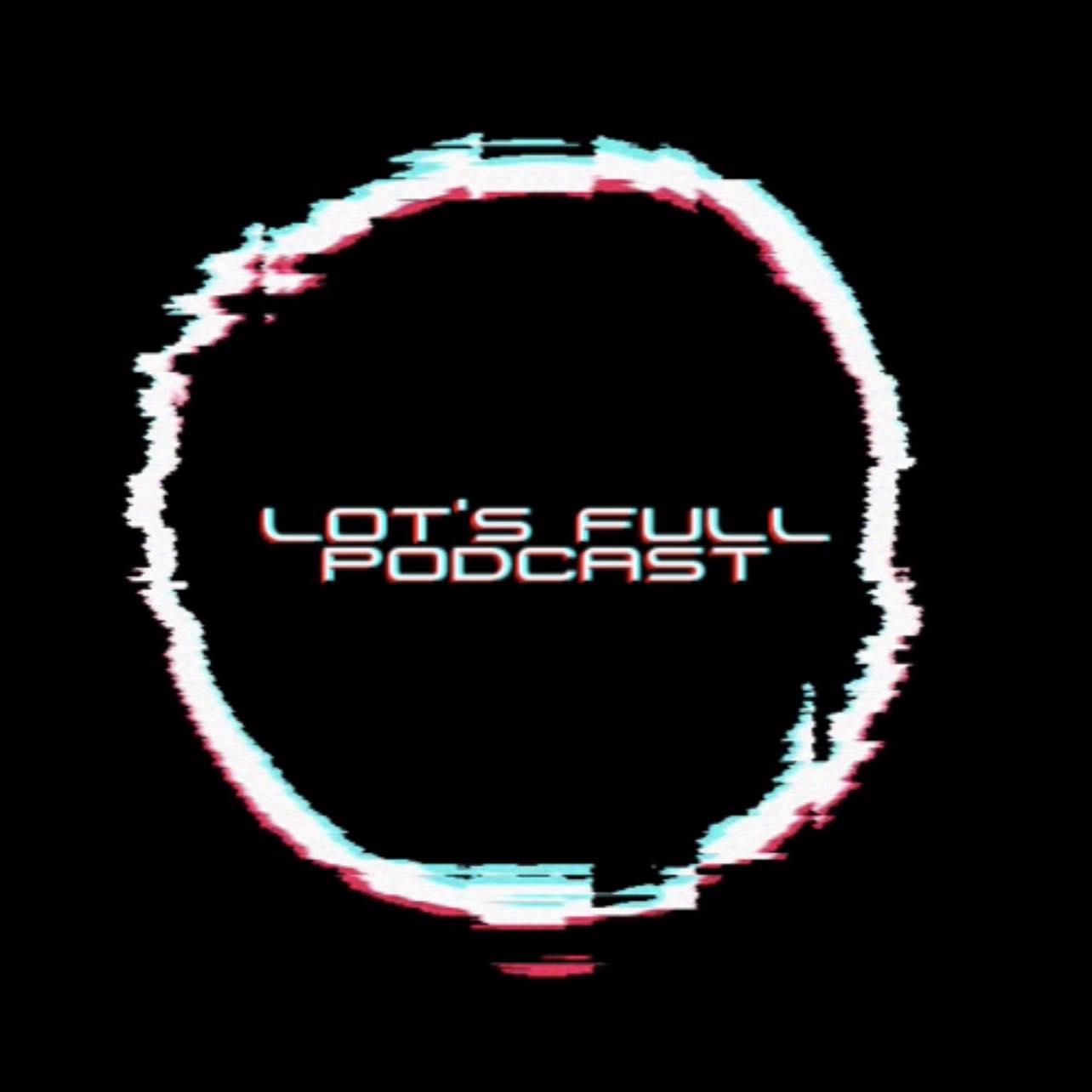 Glitch - Lot’s Full Podcast